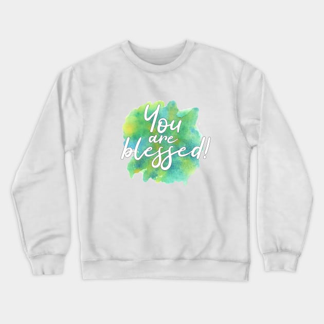 "You are blessed" on green watercolor splash Crewneck Sweatshirt by ArtMorfic